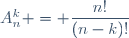 A^k_n = \dfrac{n!}{(n-k)!}