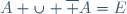 A \cup \overline A=E