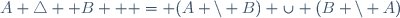 A \triangle  B   = (A \backslash B) \cup (B \backslash A)