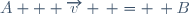 A + \overrightarrow{v} \, = \, B