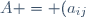 A = (a_{ij})_{{1\leq i \leq n} \atop {1\leq j\leq n}}