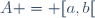 A = [a,b[