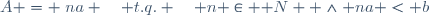 A = \{na \quad t.q. \quad n \in \mathbb N  \wedge na < b\}