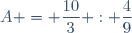 A = \dfrac{10}{3} : \dfrac{4}{9}