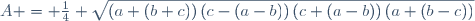 A = \frac14 \sqrt{\left(a+(b+c)\right)\left(c-(a-b)\right)\left(c+(a-b)\right)\left(a+(b-c)\right)}\,