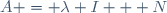 A = \lambda I + N