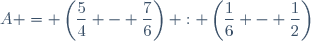 A = \left(\dfrac{5}{4} - \dfrac{7}{6}\right) : \left(\dfrac{1}{6} - \dfrac{1}{2}\right)