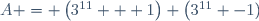 A = \left(3^{11} + 1\right) \left(3^{11} -1)