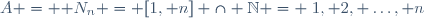 A = \mathbb N_n = [1, n] \cap \N = \{1, 2, \dots, n\}