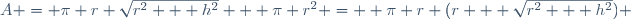 A = \pi r \sqrt{r^2 + h^2} + \pi r^2 =  \pi r (r + \sqrt{r^2 + h^2}) \,\!