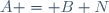 A = B+N
