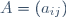 A=(a_{ij})