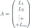 A=\begin{pmatrix}
L_1\\L_2\\\vdots \\ L_m\\\end{pmatrix}