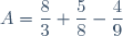 A=\dfrac{8}{3}+\dfrac{5}{8}-\dfrac{4}{9}