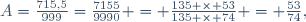 A=\frac{715,5}{999}=\frac{7155}{9990} = \frac{135 \times 53}{135 \times 74} = \frac{53}{74},