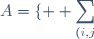 A=\lbrace \displaystyle \sum_{(i,j)\in J} a_{ij} \, / \, J\in\mathfrak{F}(I)\rbrace