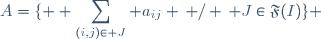 A=\lbrace \displaystyle \sum_{(i,j)\in J} a_{ij} \, / \, J\in\mathfrak{F}(I)\rbrace 