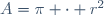 A=\pi \cdot r^2