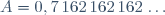 A=0,7\,162\,162\,162\,\dots