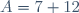 A=7+12