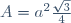 A=a^2\frac{\sqrt{3}}{4}