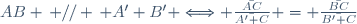 AB \, // \, A' B' \Longleftrightarrow \frac{\bar{AC}}{\bar{A' C}} = \frac{\bar{BC}}{\bar{B' C}}