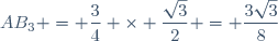 AB_3 = \dfrac{3}{4} \times \dfrac{\sqrt{3}}{2} = \dfrac{3\sqrt3}{8}