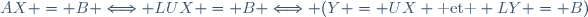AX = B \Longleftrightarrow LUX = B \Longleftrightarrow (Y = UX \text{ et } LY = B)