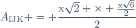 A_{\text{IJK}} = \dfrac{\text{x}\sqrt{2} \times \frac{\text{x}\sqrt{6}}{2}}{2}
