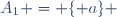 A_{1} = \lbrace a\rbrace 