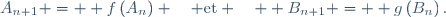 A_{n+1} =  f\left(A_{n}\right) \quad \text{et} \quad  B_{n+1} =  g\left(B_{n}\right).