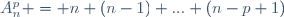 A_n^p = n \time (n-1) \time ... \time (n-p+1)