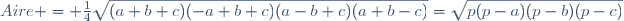 Aire = \frac{1}{4}\sqrt{(a+b+c)(-a+b+c)(a-b+c)(a+b-c)}=\sqrt{p(p-a)(p-b)(p-c)}