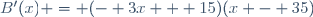 B'(x) = (- 3x + 15)(x - 35)