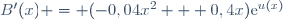 B'(x) = (-0,04x^2 + 0,4x)\text{e}^{u(x)}