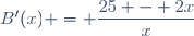 B'(x) = \dfrac{25 - 2x}{x}