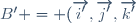 B' = (\overrightarrow{i'},\overrightarrow{j'},\overrightarrow{k'})