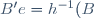 B'e=h^{-1}(B)