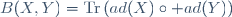 B(X,Y)=\textrm{Tr}\left(ad(X)\circ ad(Y)\right)