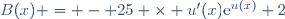 B(x) = - 25 \times u'(x)\text{e}^{u(x)}+2