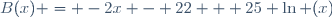 B(x) = -2x - 22 + 25 \ln (x)