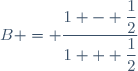 B = \dfrac{1 - \dfrac{1}{2}}{1 + \dfrac{1}{2}}