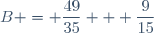 B = \dfrac{49}{35} + \dfrac{9}{15}