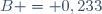 B = 0,233