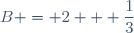 B = 2 + \dfrac{1}{3}