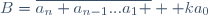 B=\overline{a_n a_{n-1}...a_1 }+ ka_0