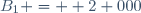 B_{1} =  2 000
