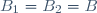 B_1=B_2=B