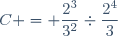 C = \dfrac{2^3}{3^2}\div\dfrac{2^4}{3}