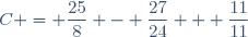 C = \dfrac{25}{8} - \dfrac{27}{24} + \dfrac{11}{11}